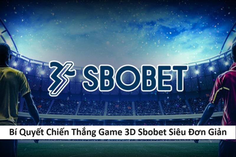Cách chơi game 3D siêu đơn giản tại Sbobet